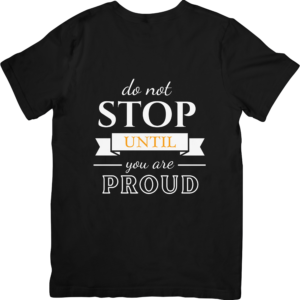 do not stop until you are proud